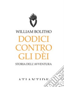 Dodici contro gli Dèi libro di Bolitho William