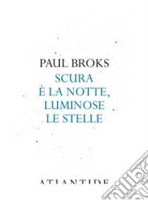 Scura è la notte, luminose le stelle libro di Broks Paul