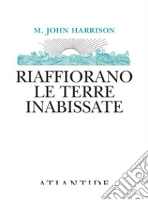 Riaffiorano le terre inabissate libro di Harrison M. John