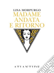 Madame andata e ritorno libro di Morpurgo Lisa