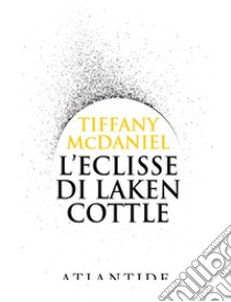 L'eclisse di Laken Cottle. Ediz. integrale libro di McDaniel Tiffany