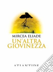 Un'altra giovinezza libro di Eliade Mircea