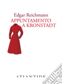 Appuntamento a Kronstadt libro di Reichmann Edgar