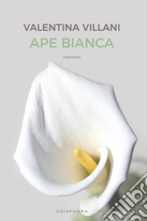 Ape bianca. Nuova ediz. libro di Villani Valentina