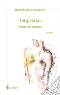 Tergiverso. Parole nei corridoi libro di Sciancalepore Mariella