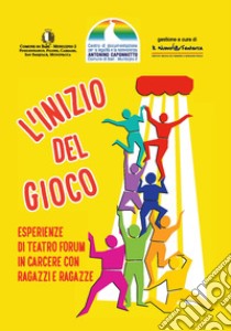 L'inizio del gioco. Esperienze di teatro forum in carcere con ragazzi e ragazze libro di Ferro R. (cur.)