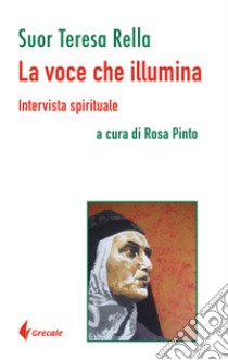 La voce che illumina. Intervista spirituale libro di Rella Teresa; Pinto R. (cur.)