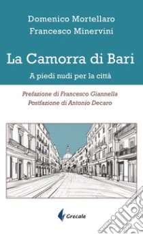 La camorra di Bari. A piedi nudi per la città libro di Minervini Francesco; Mortellaro Domenico