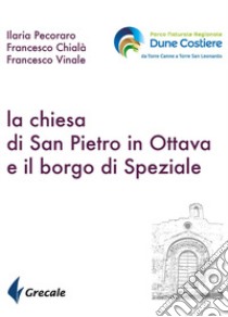 La chiesa di San Pietro in ottava e il borgo di Speziale libro di Pecoraro Ilaria; Chialà Francesco; Vinale Francesco