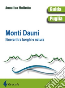 Monti Dauni. Itinerari tra i borghi e natura libro di Molfetta Annalisa