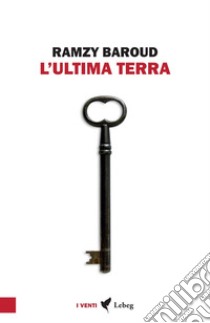 L'ultima terra. Una storia palestinese libro di Baroud Ramzy