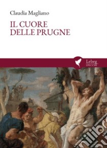 Il cuore delle prugne. Ediz. italiana e spagnola libro di Magliano Claudia; Bongiovanni P. (cur.)