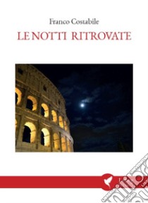 Le notti ritrovate libro di Costabile Franco; Bongiovanni P. (cur.)