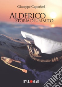 Alderico. Storia di un mito libro di Caporizzi Giuseppe