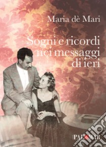 Sogni e ricordi nei messaggi di ieri libro di De' Mari Maria