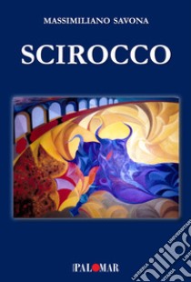 Scirocco. Nuova ediz. libro di Savona Massimiliano