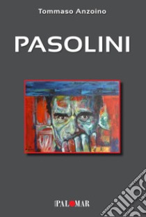 Pasolini. Ediz. ampliata libro di Anzoino Tommaso