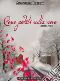 Come petali sulla neve libro di Iuliano Antonella