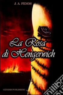 La rosa di Hengerwich libro di Fensos James A.