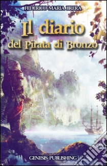 Il diario del Pirata di Bronzo libro di Brera Federico M.