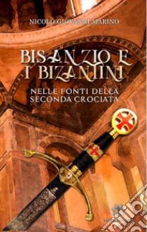 Bisanzio e i bizantini nelle fonti occidentali della seconda crociata libro di Marino Nicolò Giovanni