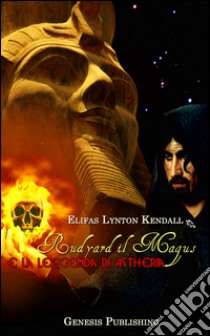 Rudyard il Magus e la leggenda di Astheria libro di Kendall Elifas Lynton