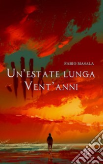 Un'estate lunga vent'anni libro di Masala Fabio