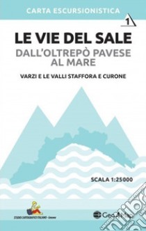 Le vie del sale dall'Oltrepò Pavese al mare. Vol. 1: Varzi e le valli staffora e curone. Scala 1:25.000 libro