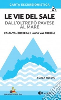 Le vie del sale dall'Oltrepò Pavese al mare. Vol. 2: L' alta val Borbera e l'alta val Trebbia. Scala 1:25.000 libro