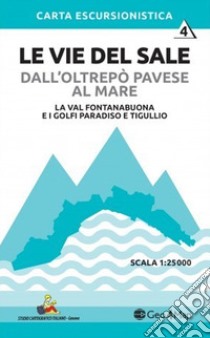 Le vie del sale dall'Oltrepò Pavese al mare. Vol. 4: La Val Fontanabuona e i golfi Paradiso e Tigullio. Scala 1:25.000 libro