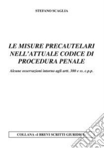 Le misure precautelari nell'attuale codice di procedura penale libro di Scaglia Stefano