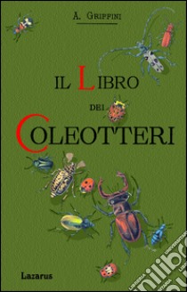 Il libro dei coleotteri libro di Griffini Achille