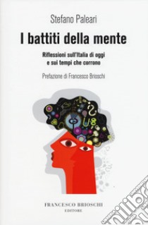 I battiti della mente. Riflessioni sull'Italia di oggi e sui tempi che corrono libro di Paleari Stefano