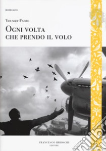 Ogni volta che prendo il volo libro di Fadel Youssef