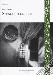 Spengo io le luci libro di Pirzad Zoya