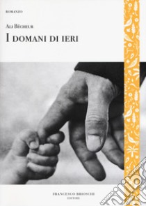 I domani di ieri libro di Bécheur Ali; Bartuli E. (cur.)