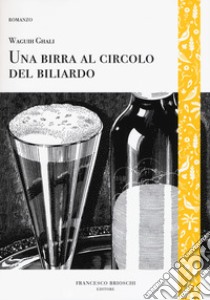 Una birra al circolo del biliardo libro di Ghali Waguih