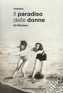 Il paradiso delle donne libro di Bécheur Ali