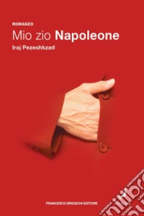 Mio zio Napoleone libro di Pezeshkzad Iraj