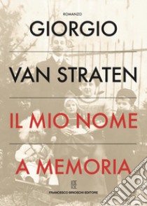 Il mio nome a memoria libro di Van Straten Giorgio