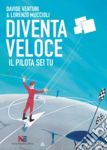 Diventa veloce. Il pilota sei tu libro di Venturi Davide; Muccioli Lorenzo