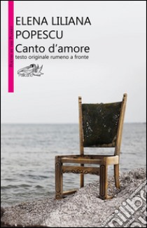 Canto d'amore. Testo rumeno a fronte libro di Popescu Elena Liliana