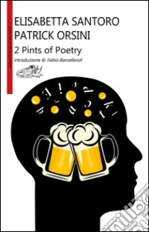 2 pints of poetry. Ediz. italiana libro di Santoro Elisabetta; Orsini Patrick