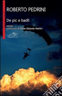 De pic e badìl libro di Pedrini Roberto