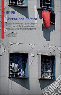 LiberAzione PoEtica. Raccolta antologica sulle prigioni libro di Cinque M. (cur.)