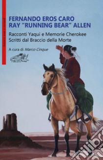 Racconti Yaqui e memorie Cherokee. Scritti dal braccio della morte libro di Caro Fernando Eros; Ray Running Bear Allen; Cinque M. (cur.)