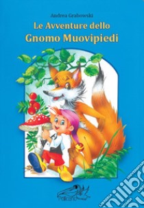 Le avventure dello gnomo Muovipiedi libro di Grabowski Andrea