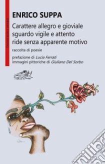 Carattere allegro e gioviale sguardo vigile e attento ride senza apparente motivo libro di Suppa Enrico