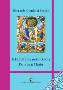 Il femminile nella Bibbia. Da Eva a Maria. Ediz. integrale libro di Boschi Bernardo Gianluigi