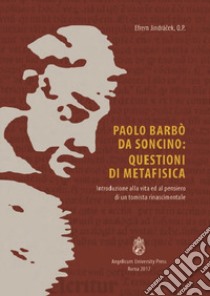 Paolo Barbò da Soncino: Questioni di metafisica. Introduzione alla vita ed al pensiero di un tomista rinascimentale libro di Jindrácek Efrem